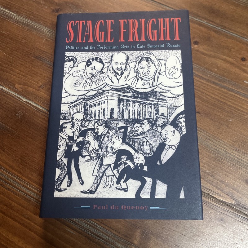 Stage Fright: Politics and the Performing Arts in Late Imperial Russia Quenoy HC