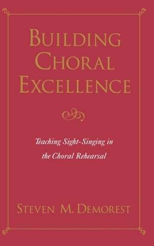 Building Choral Excellence: Teaching Sight-Singing in the Choral Rehearsal: New