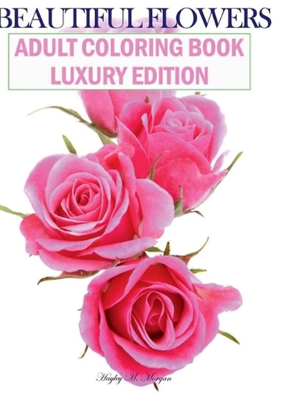 Beautiful Flowers Adult Coloring Book Luxury Edition: Premium Desings with Beaut