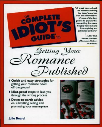 The Complete Idiot’s Guide to Getting Your Romance Published by Julie Beard