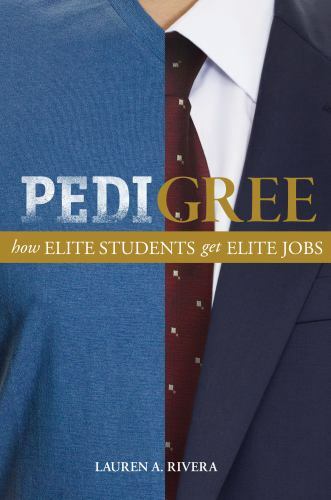 Pedigree: How Elite Students Get Elite Jobs by Rivera, Lauren A.