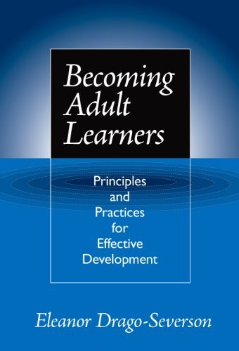 BECOMING ADULT LEARNERS: PRINCIPLES AND PRACTICE FOR By Eleanor Drago-severson
