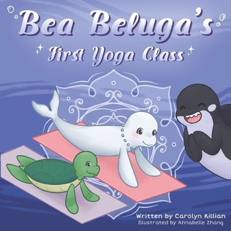 Bea Beluga’s First Yoga Class by Carolyn Killian (English) Paperback Book