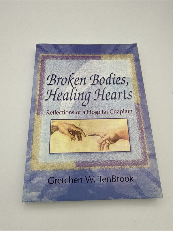 Broken Bodies, Healing Hearts : Reflections of a Hospital Chaplain by Harold G.