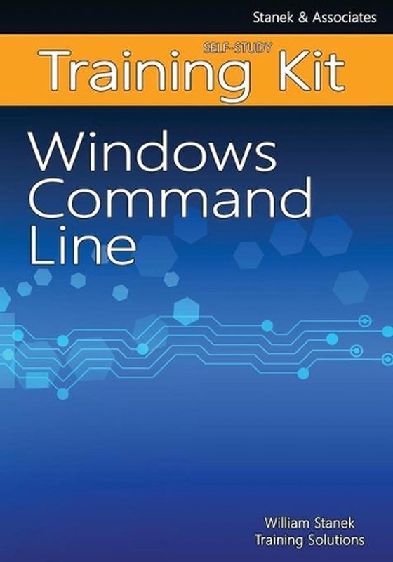 Windows Command Line Self-Study Training Kit by William Stanek Training Solution