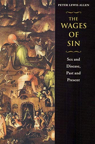 The Wages of Sin: Sex and Disease, Past and Present – Hardcover – GOOD