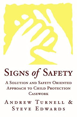 Signs of Safety: A Solution and Safety Oriented Approach to Child Protection Ca