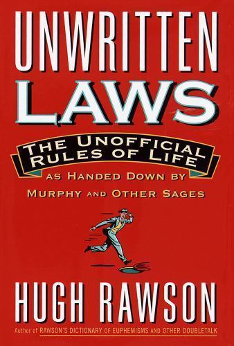 Unwritten Laws: The Unofficial Rules of Life as Handed Down by Murphy and Other