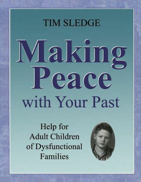 Making Peace With Your Past: Help For Adult Children Of Dysfunctional Famil…