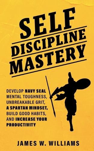 James W Williams Self-discipline Mastery (Paperback)