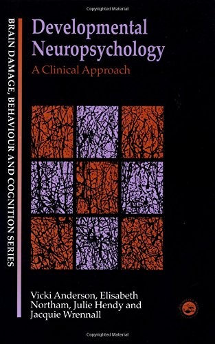 DEVELOPMENTAL NEUROPSYCHOLOGY: A CLINICAL APPROACH (BRAIN, By Vicki Anderson