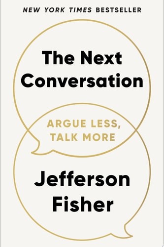 The Next Conversation Argue Less, Talk More