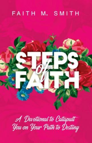 Steps of Faith: A Devotional to Catapult You on Your Path to Destiny, Like Ne…