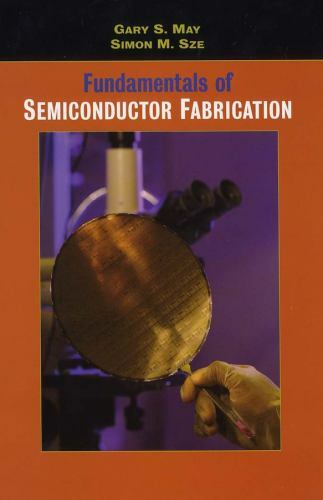 Fundamentals of Semiconductor Fabrication by GS May & SM Sze