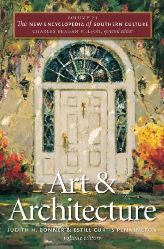 THE NEW ENCYCLOPEDIA OF SOUTHERN CULTURE: VOLUME 21: ART By Judith H. Bonner