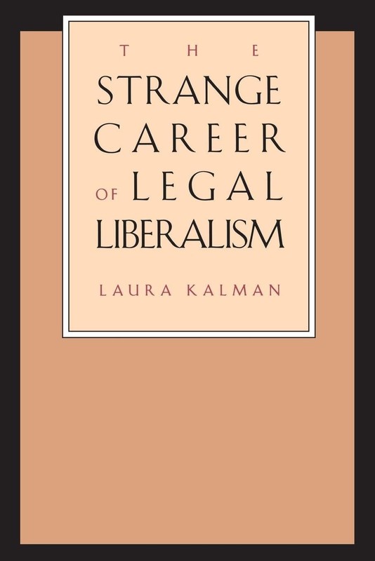 Strange Career of Legal Liberalism by Laura Kalman