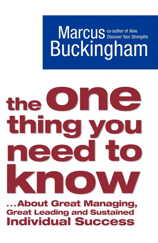 The One Thing You Need to Know: … About Great Managing, Great Leading and Sust