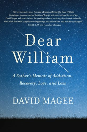 Dear William: A Father’s Memoir of Addiction, Recovery, Love, and Loss by Magee