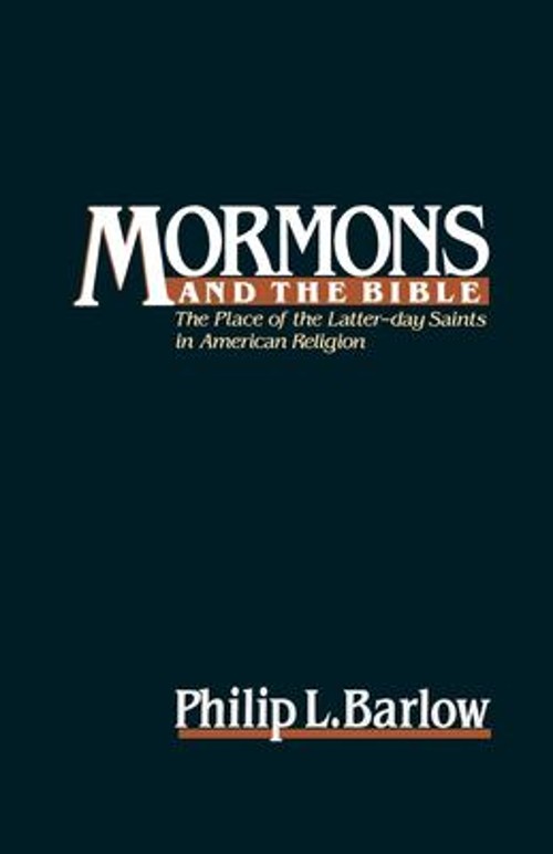 Mormons and the Bible : The Place of the Latter-Day Saints in Ame