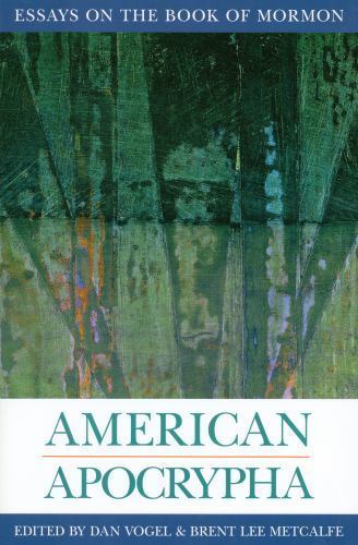 American Apocrypha: Essays on the Book of Mormon by Dan Vogel