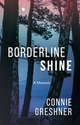 Borderline Shine: A Memoir by Connie Greshner: New