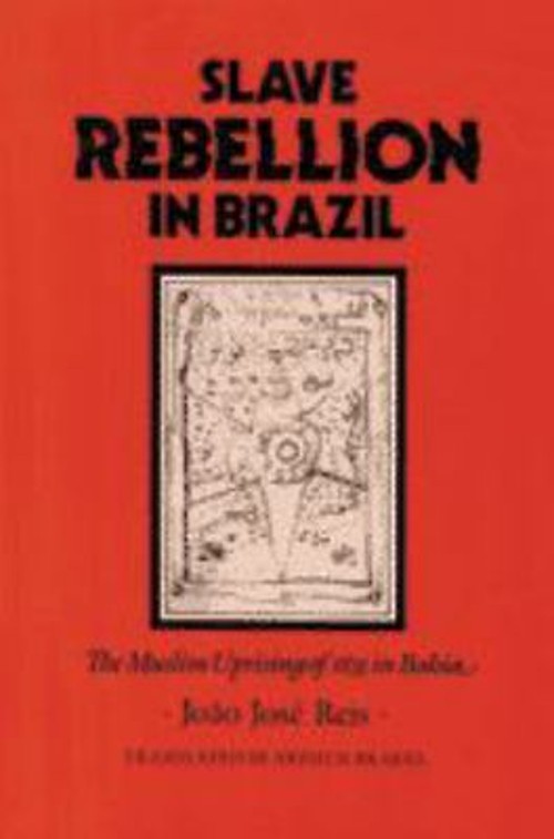 Slave Rebellion in Brazil : The Muslim Uprising of 1835 in Bahia
