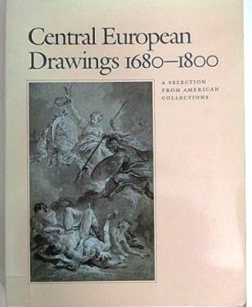 Central European Drawings 1680-1800 : A Selection from American C