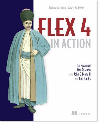 Flex 4 in Action by Ahmed, Tariq; Orlando, Dan; Bland, John