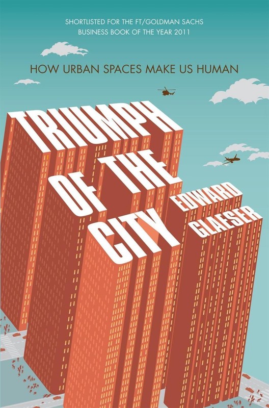 Triumph of the City: How Urban Spaces Make Us Human by Edward Glaeser (English)