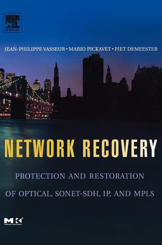 Network Recovery: Protection and Restoration of Optical, SONET-SDH, IP, and …