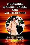 MEDICINE, MATZOH BALLS, AND MOTHERHOOD: The Complex Life of a Woman Doctor