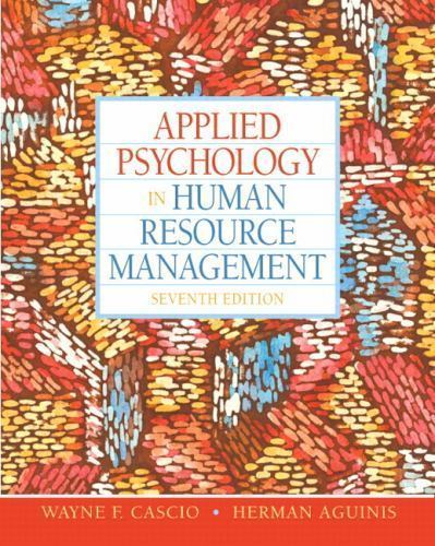 Applied Psychology in Human Resource Management by Wayne F. Cascio and Herman…