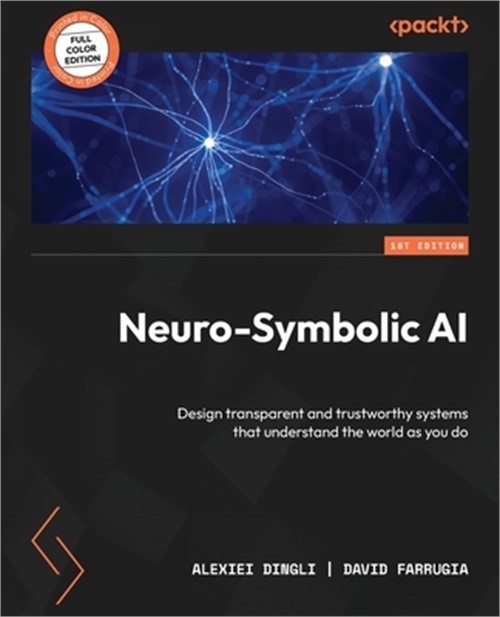 Neuro-Symbolic AI: Design transparent and trustworthy systems that understand th