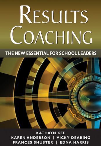 RESULTS Coaching : The New Essential for School Leaders by Kathryn Kee, Karen…
