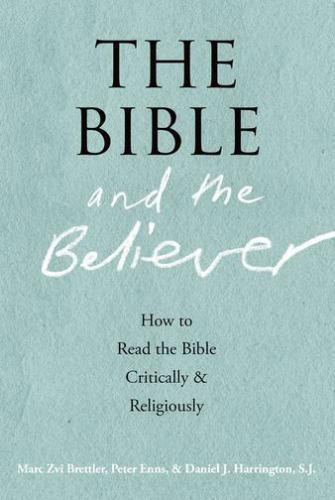 THE BIBLE AND THE BELIEVER: How to Read the Bible Critically and Religiously, HA