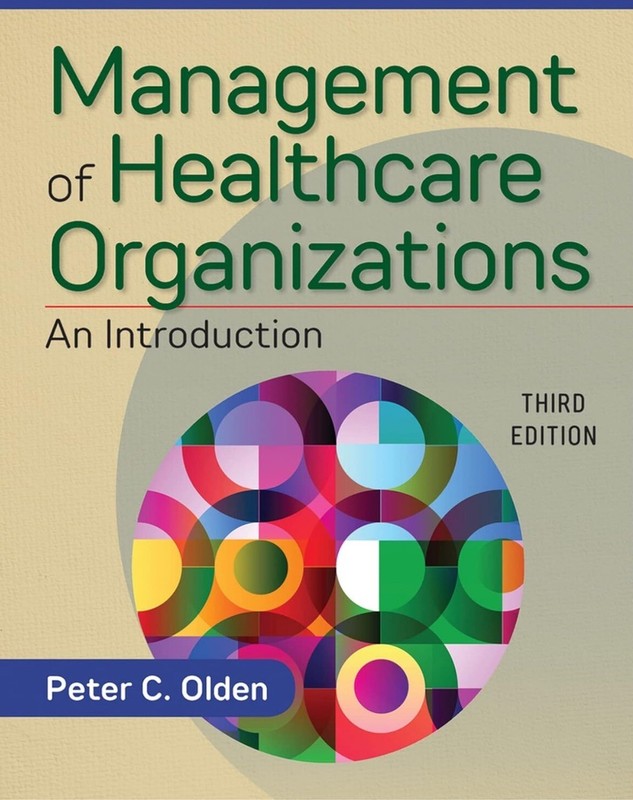 Management of Healthcare Organizations : An Introduction by Peter Olden – 3rd Ed