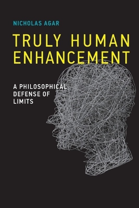 Truly Human Enhancement: A Philosophical Defense of Limits by Nicholas Agar Pape