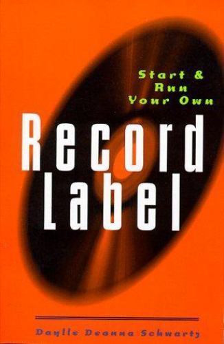 Start and Run Your Own Record Label – Daylle Deanna Schwartz