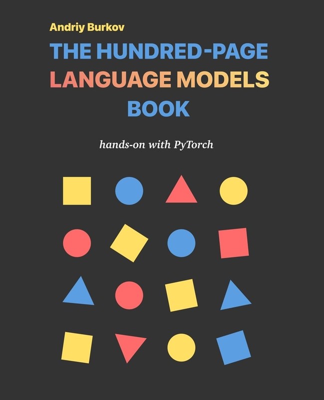 THE HUNDRED-PAGE LANGUAGE MODELS BOOK: HANDS-ON WITH PYTORCH (THE… Andriy Burk