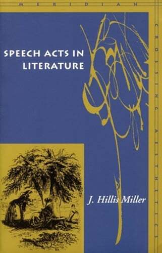 Speech Acts in Literature by J Hillis Miller: New