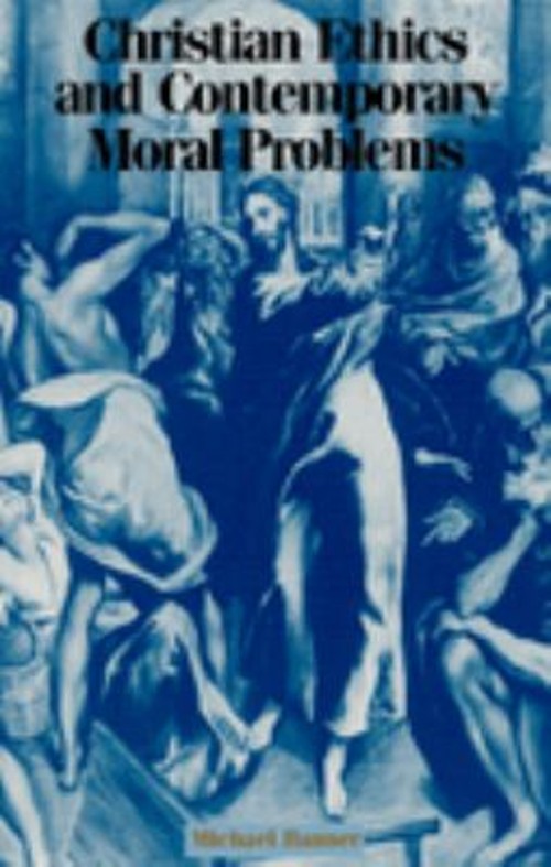 Christian Ethics and Contemporary Moral Problems Paperback Michae