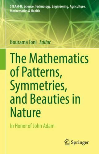 The Mathematics of Patterns, Symmetries, and Beauties in Nature: In Honor of Joh