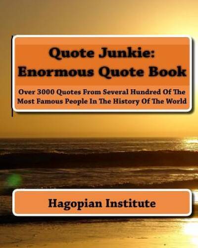 Quote Junkie: Enormous Quote Book: Over 3000 Quotes From Several Hu – VERY GOOD