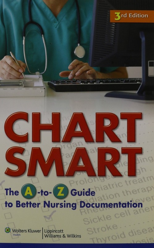 Chart Smart: The A-to-Z Guide to Better Nursing Documentation – paperback Cl…