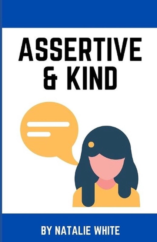 Assertive & Kind: A working woman's guide to standing up for yourself using comp