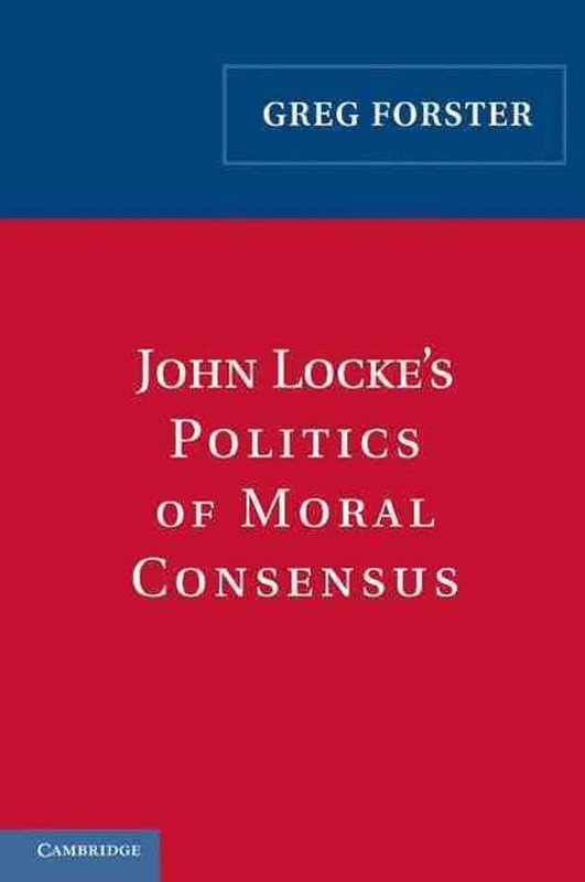 John Locke’s Politics of Moral Consensus by Greg Forster (English) Paperback Boo