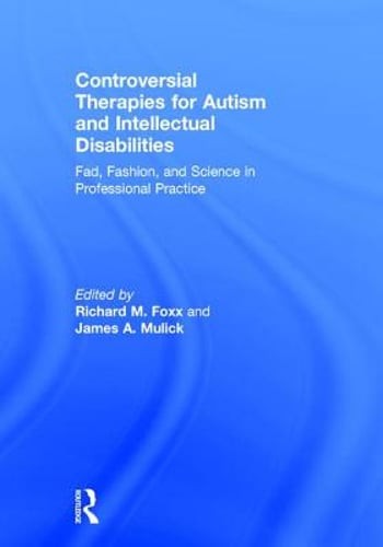 Controversial Therapies for Autism and Intellectual Disabilities: Fad, Fashion,