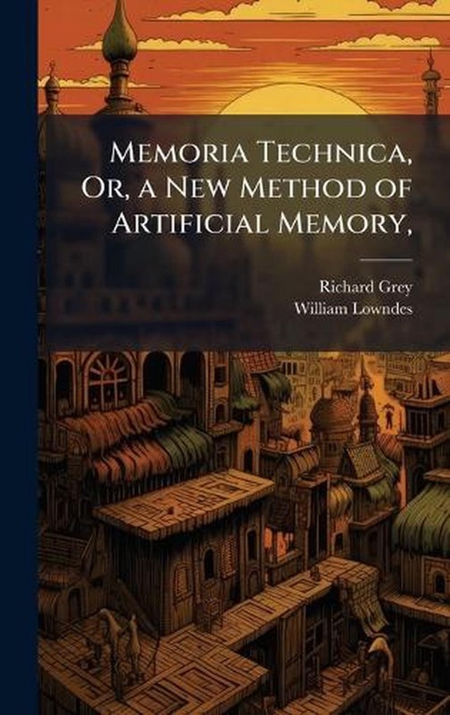Memoria Technica, Or, a New Method of Artificial Memory, by Richard Grey Hardcov