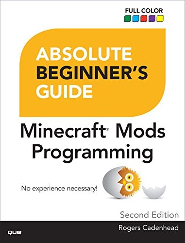 ABSOLUTE BEGINNER’S GUIDE TO MINECRAFT MODS PROGRAMMING By Rogers Cadenhead