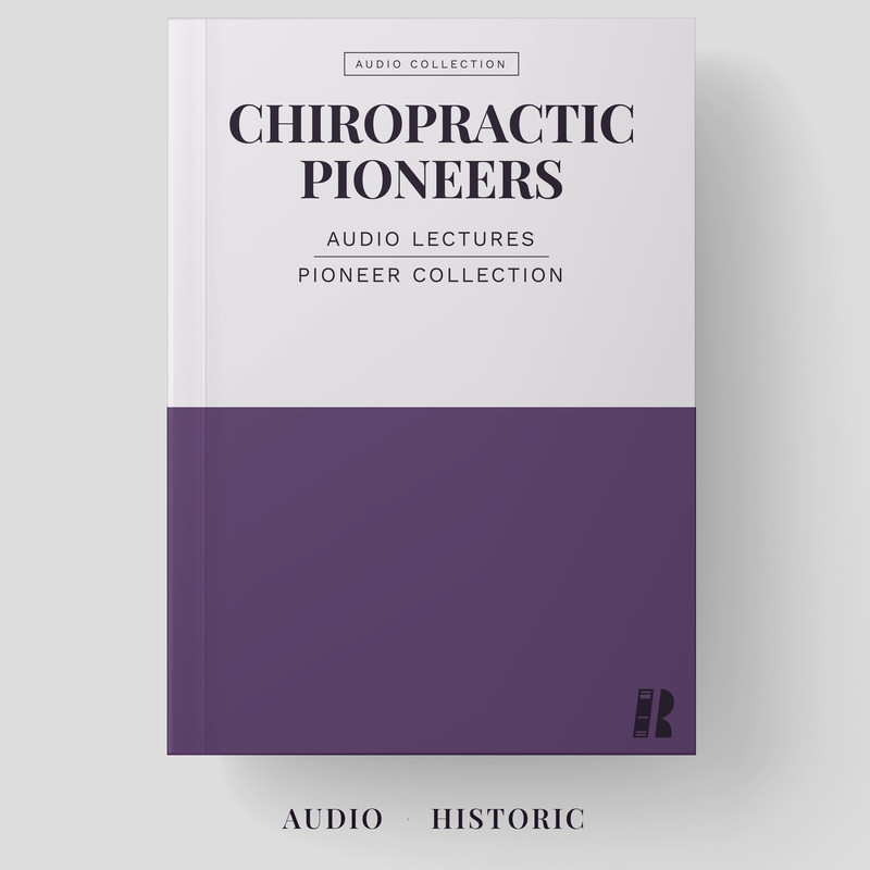 Chiropractic Pioneers Rare Audio – Historic Lectures Collection